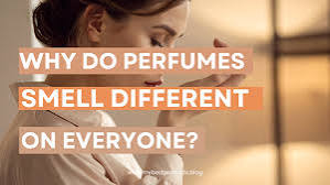 Why does perfume smell different on different people?